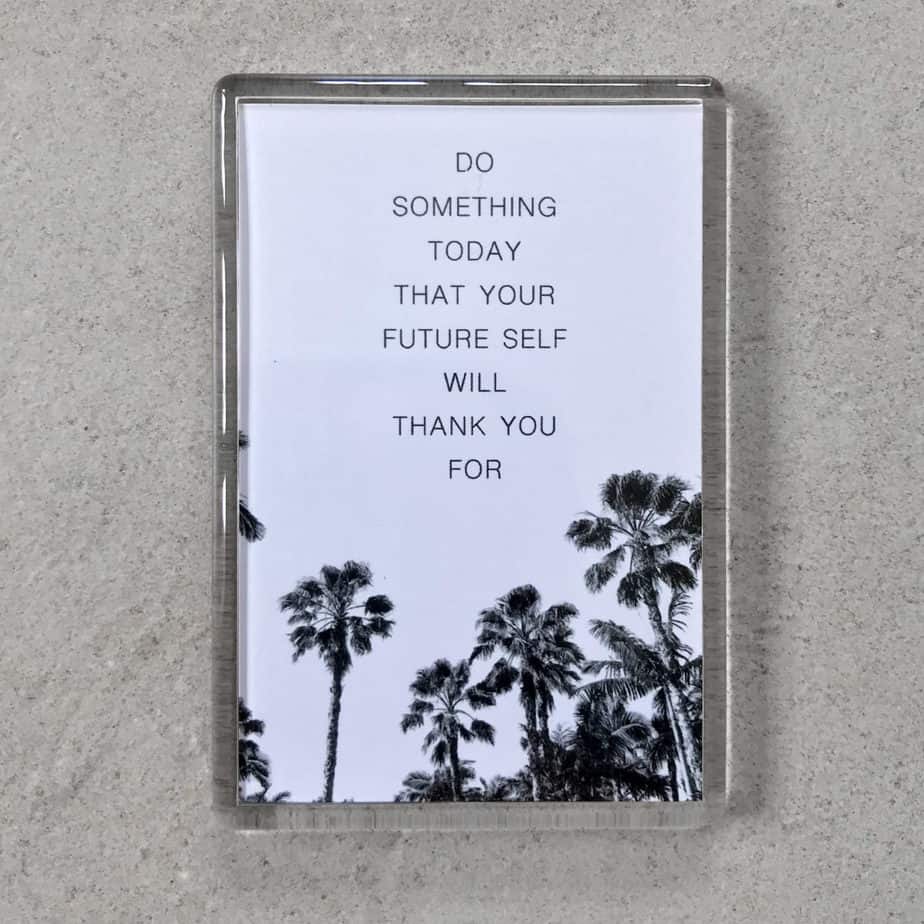 Quote: Do something today that your future self with thank you for.