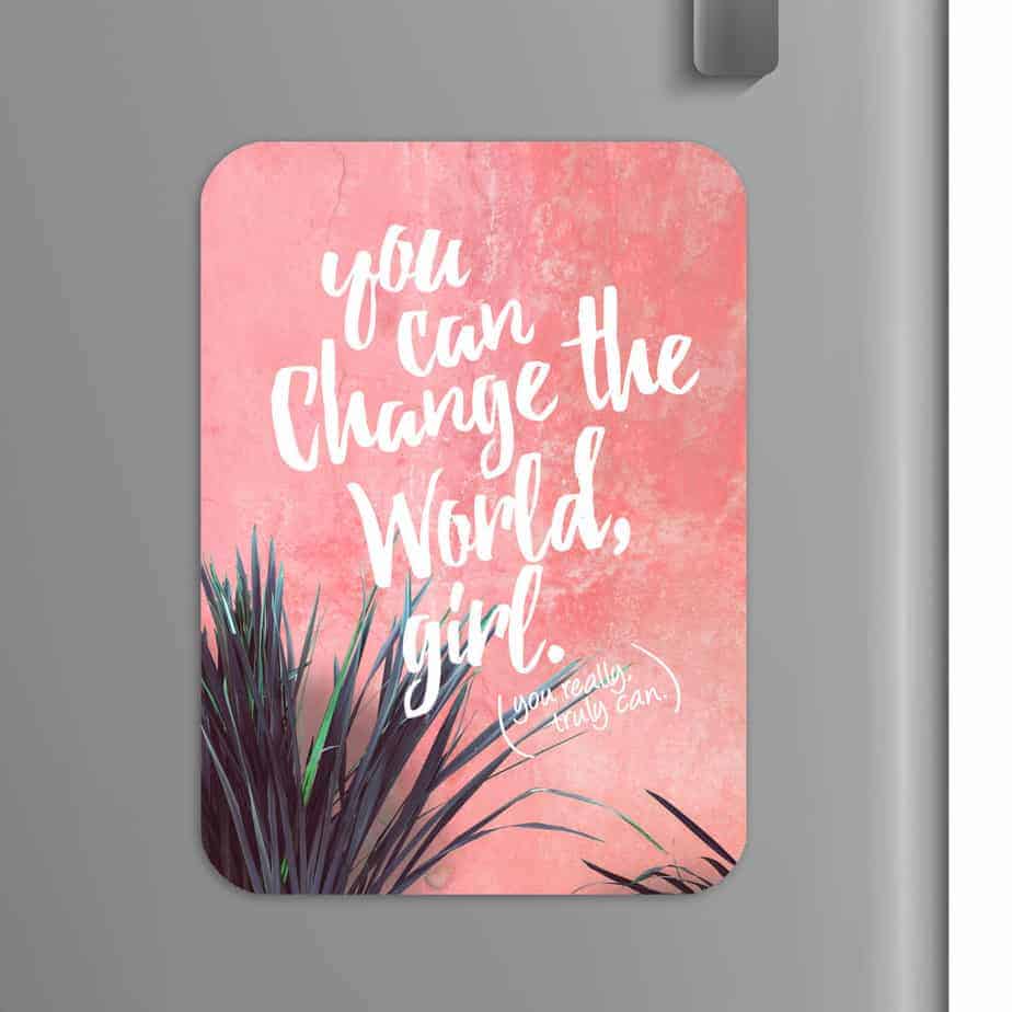 Quote: You can change the world girl (you really truly can)