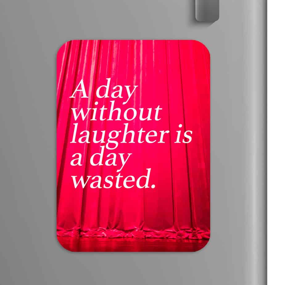 Quote: A day without laughter is a day wasted