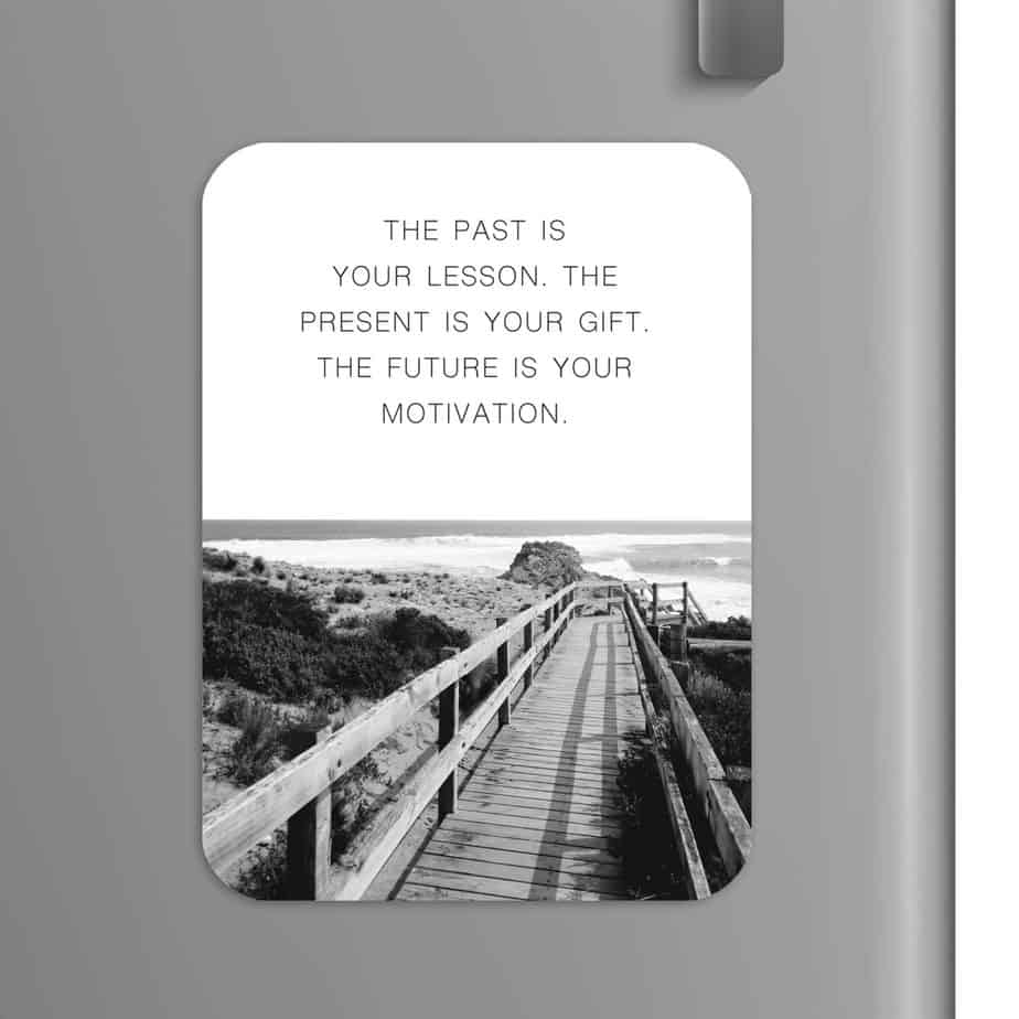 Quote: The past is your lesson. The present is your gift. The future is your motivation