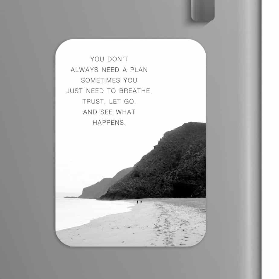 Quote: You don't always need a plan, sometimes you just need to breathe, trust, let go, and see what happens